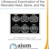 AIUM Practice Parameter for Ultrasound Examination of the Neonatal Head, Spine, and Hip (CME VIDEOS)