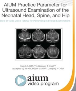 AIUM Practice Parameter for Ultrasound Examination of the Neonatal Head, Spine, and Hip (CME VIDEOS)