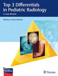 Top 3 Differentials in Pediatric Radiology: A Case Series 1st Edition