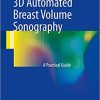 3D Automated Breast Volume Sonography: A Practical Guide 1st ed. 2017 Edition