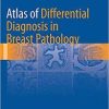 Atlas of Differential Diagnosis in Breast Pathology (Atlas of Anatomic Pathology) 1st ed. 2017 Edition