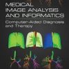 Medical Image Analysis and Informatics: Computer-Aided Diagnosis and Therapy 1st Edition