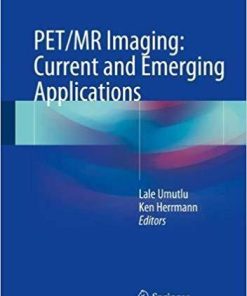 PET/MR Imaging: Current and Emerging Applications 1st ed. 2018 Edition