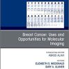 Breast Cancer: Uses and Opportunities for Molecular Imaging, An Issue of PET Clinics (The Clinics: Radiology) 1st Edition