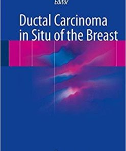 Ductal Carcinoma in Situ of the Breast 1st ed. 2018 Edition