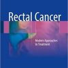 Rectal Cancer: Modern Approaches to Treatment 1st ed. 2018 Edition