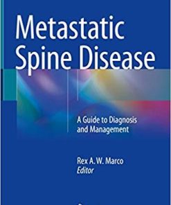 Metastatic Spine Disease: A Guide to Diagnosis and Management 1st ed. 2018 Edition