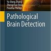 Pathological Brain Detection (Brain Informatics and Health) 1st ed. 2018 Edition