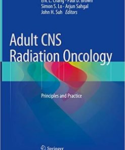 Adult CNS Radiation Oncology: Principles and Practice 1st ed. 2018 Edition