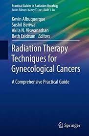 Radiation Therapy Techniques for Gynecological Cancers: A Comprehensive Practical Guide (Practical Guides in Radiation Oncology) 1st ed. 2019 Edition