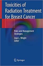 Toxicities of Radiation Treatment for Breast Cancer: Risks and Management Strategies 1st ed. 2019 Edition