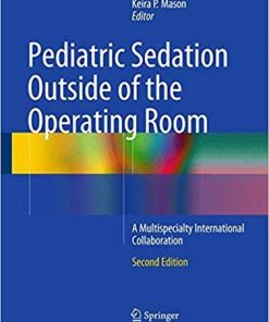 Pediatric Sedation Outside of the Operating Room: A Multispecialty International Collaboration 2nd ed. 2015 Edition