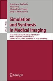 Simulation and Synthesis in Medical Imaging: Second International Workshop, SASHIMI 2017, Held in Conjunction with MICCAI 2017, Québec City, QC, … (Lecture Notes in Computer Science) Paperback – November 4, 2017