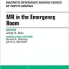 MR in the Emergency Room, An issue of Magnetic Resonance Imaging Clinics of North America (The Clinics: Radiology) 1st Edition