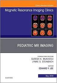 Pediatric MR Imaging, An Issue of Magnetic Resonance Imaging Clinics of North America (The Clinics: Radiology) 1st Edition