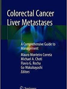 Colorectal Cancer Liver Metastases: A Comprehensive Guide to Management 1st ed. 2020 Edition