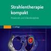 Strahlentherapie kompakt: Praxisnah und interdisziplinär Mit Zugang zur Medizinwelt