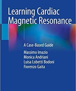 Learning Cardiac Magnetic Resonance: A Case-Based Guide 1st ed. 2019 Edition