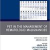 PET in the Management of Hematologic Malignancies, An Issue of PET Clinics (The Clinics: Radiology) 1st Edition