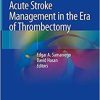 Acute Stroke Management in the Era of Thrombectomy 1st ed. 2019 Edition