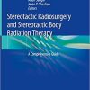 Stereotactic Radiosurgery and Stereotactic Body Radiation Therapy: A Comprehensive Guide 1st ed. 2019 Edition