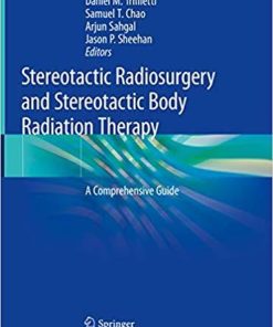 Stereotactic Radiosurgery and Stereotactic Body Radiation Therapy: A Comprehensive Guide 1st ed. 2019 Edition