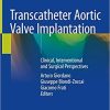 Transcatheter Aortic Valve Implantation: Clinical, Interventional and Surgical Perspectives 1st ed. 2019 Edition