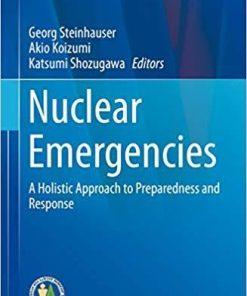 Nuclear Emergencies: A Holistic Approach to Preparedness and Response (Current Topics in Environmental Health and Preventive Medicine) 1st ed. 2019 Edition