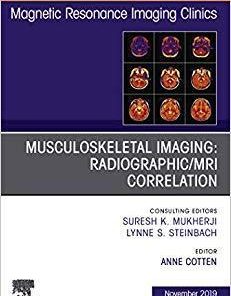 Musculoskeletal Imaging: Radiographic/MRI Correlation, An Issue of Magnetic Resonance Imaging Clinics of North America (The Clinics: Radiology) 1st Edition