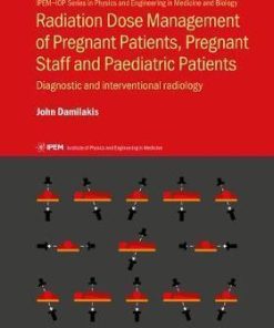 Radiation Dose Management of Pregnant Patients, Pregnant Staff and Paediatric Patients: Diagnostic and interventional radiology (IPEM-IOP Series in Physics and Engineering in Medicine and Biology)