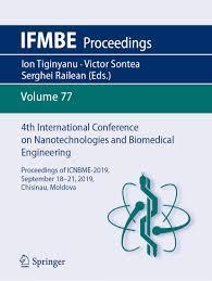 4th International Conference on Nanotechnologies and Biomedical Engineering: Proceedings of ICNBME-2019, September 18-21, 2019, Chisinau, Moldova (IFMBE Proceedings) 1st ed. 2020 Edition