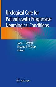 Urological Care for Patients with Progressive Neurological Conditions 1st ed. 2020 Edition