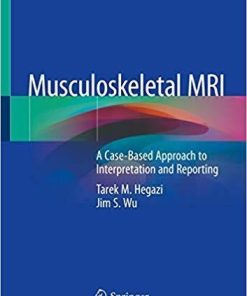 Musculoskeletal MRI: A Case-Based Approach to Interpretation and Reporting 1st ed. 2020 Edition