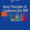 Basic Principles of Cardiovascular MRI: Physics and Imaging Techniques 1st ed. 2015 Edition