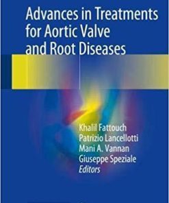 Advances in Treatments for Aortic Valve and Root Diseases 1st ed. 2018 Edition