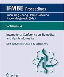 International Conference on Biomedical and Health Informatics: ICBHI 2015, Haikou, China, 8-10 October 2015 (IFMBE Proceedings) 1st ed. 2019 Edition