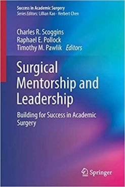 1585365320 1281759700 surgical mentorship and leadership building for success in academic surgery 1st ed 2018 edition