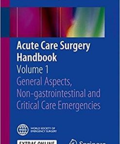 Acute Care Surgery Handbook: Volume 1 General Aspects, Non-gastrointestinal and Critical Care Emergencies 1st ed. 2017 Edition