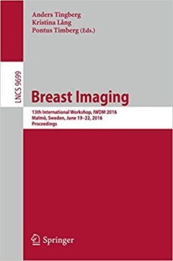 1590971244 474871960 breast imaging 13th international workshop iwdm 2016 malmo sweden june 19 22 2016 proceedings lecture notes in computer science 9699 1st ed 2016 editi