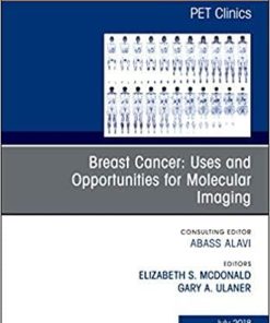 Breast Cancer: Uses and Opportunities for Molecular Imaging, An Issue of PET Clinics (Volume 13-3) (The Clinics: Radiology (Volume 13-3)) Hardcover – September 27, 2018