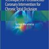 Current Trend and Techniques of Percutaneous Coronary Intervention for Chronic Total Occlusion 1st ed. 2020 Edition