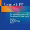 Advances in PET: The Latest in Instrumentation, Technology, and Clinical Practice 1st ed. 2020 Edition