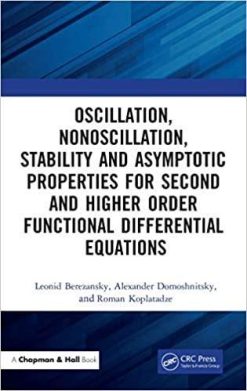 1591000510 313552565 oscillation nonoscillation stability and asymptotic properties for second and higher order functional differential equations 1st edition