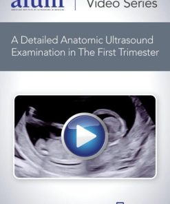 AIUM How to Perform a Detailed Anatomic Ultrasound Examination in the First Trimester (CME VIDEOS)