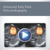 AIUM Advanced: Early Fetal Echocardiography (CME VIDEOS)