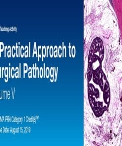 2019 A Practical Approach to Surgical Pathology, Vol. V (CME videos )