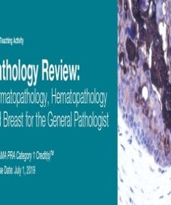 2019 Pathology Review Dermatopathology, Hematopathology, and Breast for the General Pathologist (CME VIDEOS)