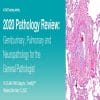 2020 Pathology Review Genitourinary, Pulmonary and Neuropathology for the General Pathologist (CME VIDEOS)