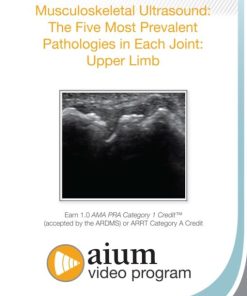 AIUM MSK Ultrasound: The Five Most Prevalent Pathologies in Each Joint: Upper Limb (CME VIDEOS)