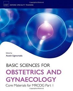 Basic Sciences for Obstetrics and Gynaecology: Core Material for MRCOG Part 1 (Oxford Specialty Training)